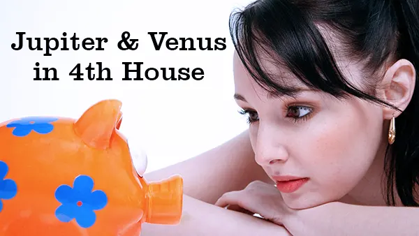 Jupiter-Venus-4th-house