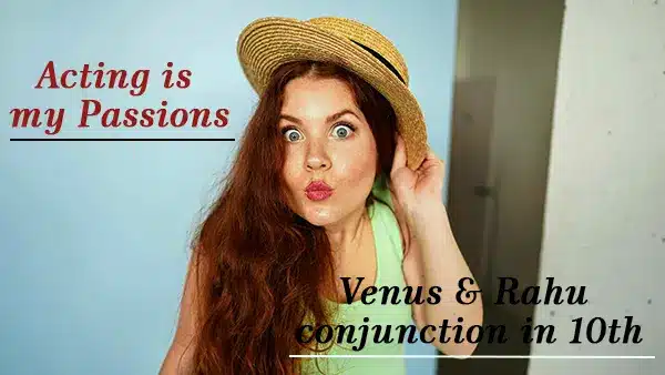 Venus Rahu conjunction in 10th house acting